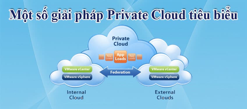 Một số giải pháp Private Cloud tiêu biểu