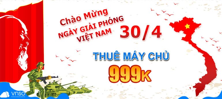 “Thuê Máy Chủ 999k” vào giải phóng miền Nam 30/4 – 1/5/2020