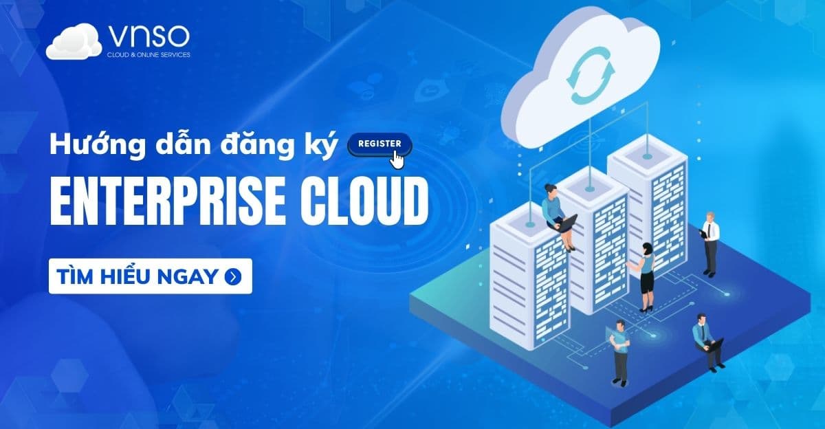Hướng dẫn đăng ký Enterprise Cloud