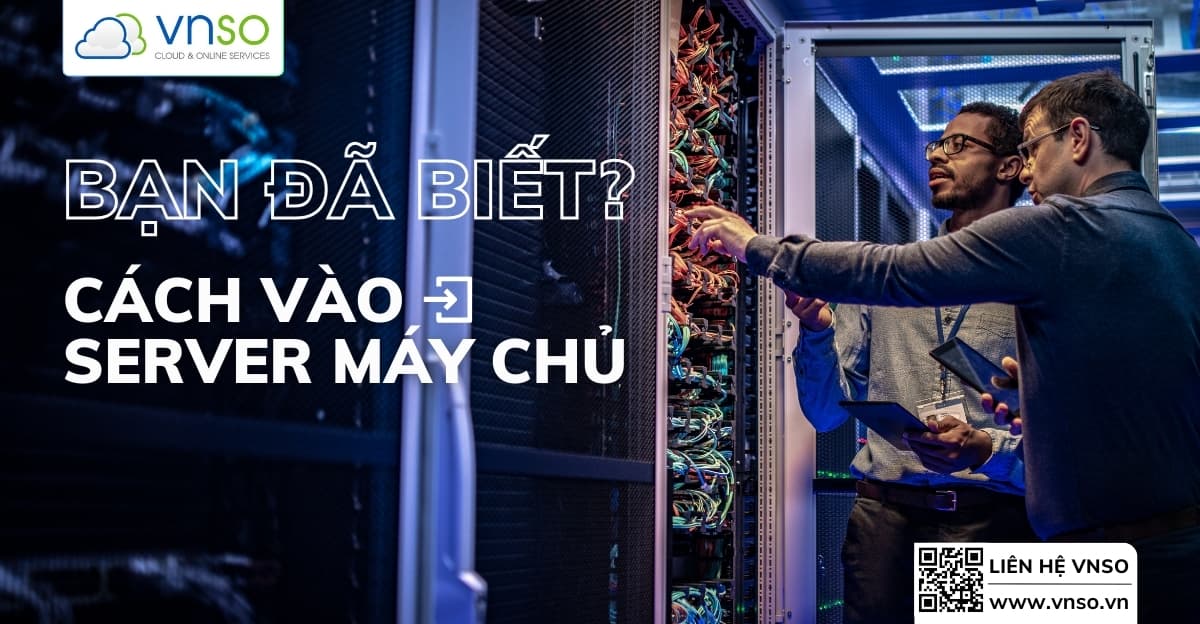 Cách Vào Server Máy Chủ Bạn Đã Biết?