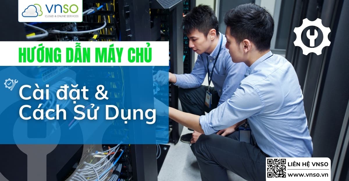 Hướng Dẫn Cài Đặt Máy Chủ & Cách Sử Dụng Máy Chủ