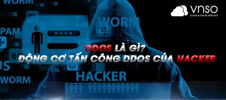 DDoS là gì? Động cơ tấn công DDoS của Hacker