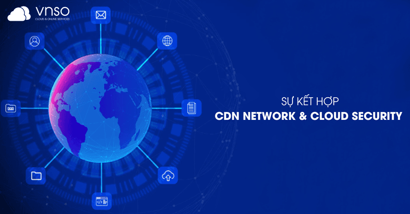 Kết Hợp Hiệu Quả: Sự Kết Hợp Giữa CDN Network Và Cloud Security