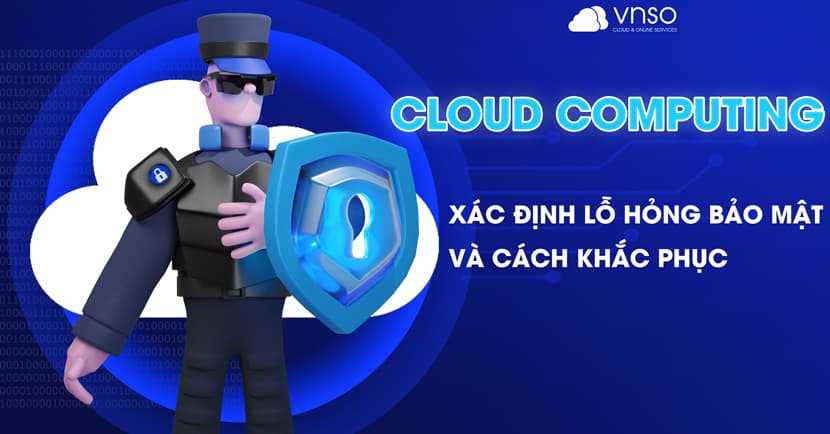 Làm sao để xác định và khắc phục lỗ hổng bảo mật trong Cloud Computing?