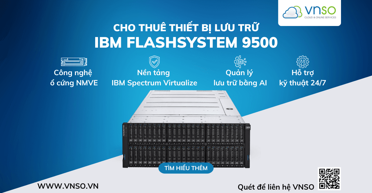 IBM FlashSystem 9500: Giải Pháp Lưu Trữ Toàn Diện | VNSO
