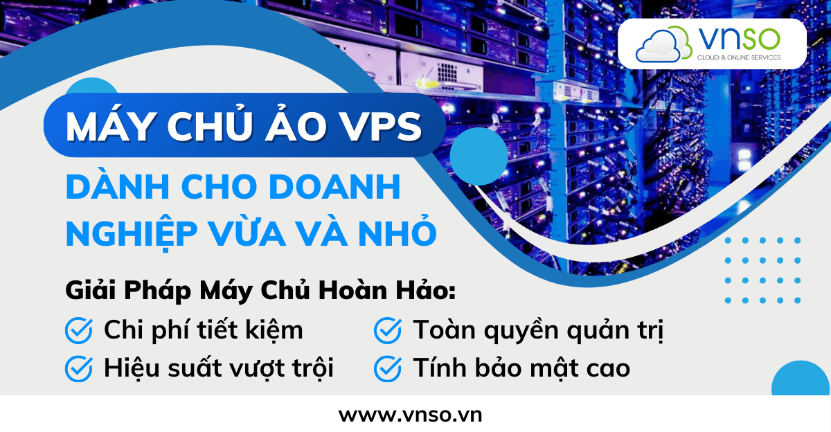 Giải pháp Máy chủ ảo (VPS) cho Doanh Nghiệp Vừa và Nhỏ