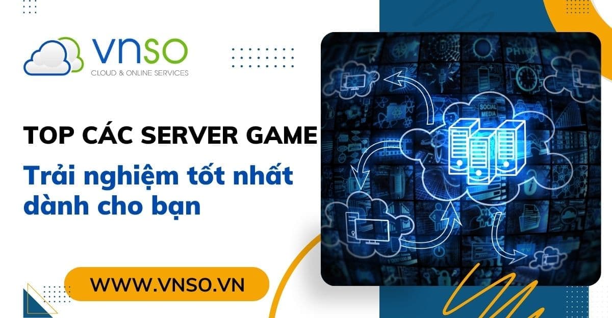 Top Máy Chủ Game, Cấu Hình Server Mạnh Bạn Nên Chọn