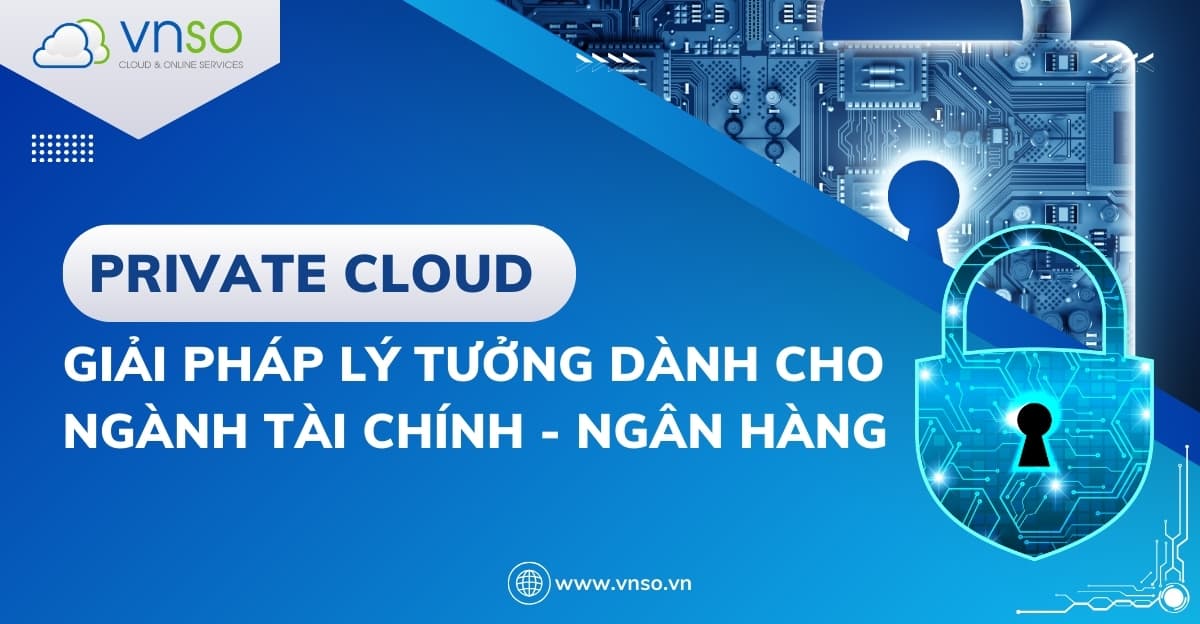 Mô Hình Điện Toán Đám Mây Dành Cho Tài Chính – Ngân Hàng