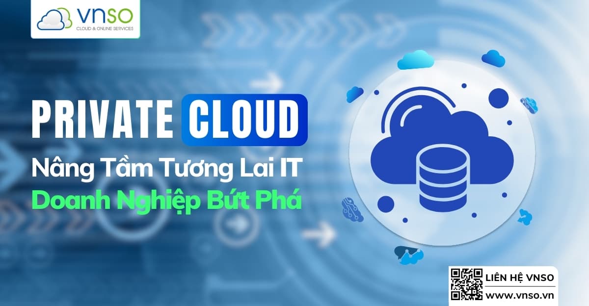 Đám mây riêng Nâng Tầm IT: Doanh Nghiệp Bứt Phá!