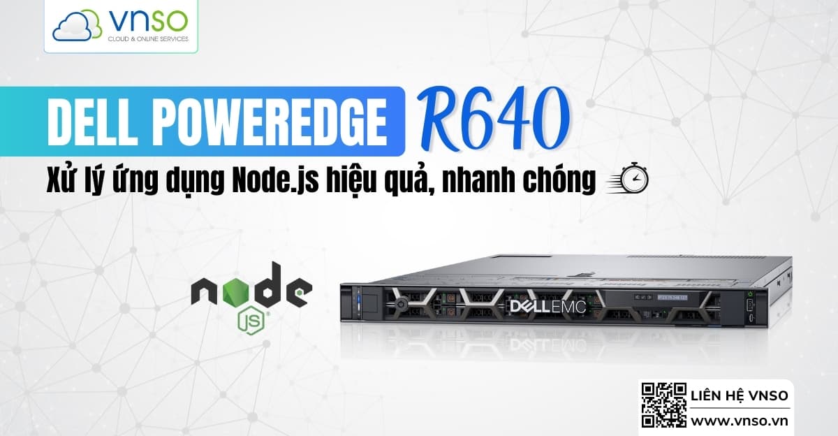 Dịch Vụ Thuê Máy Chủ Dell R640 Để Chạy Node.js Tốt Nhất