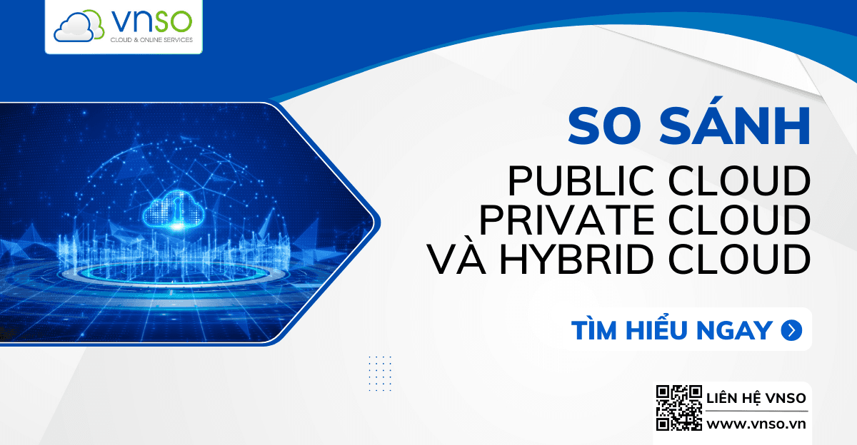 So Sánh Chi Tiết Giữa Public Cloud, Private Cloud và Hybrid Cloud