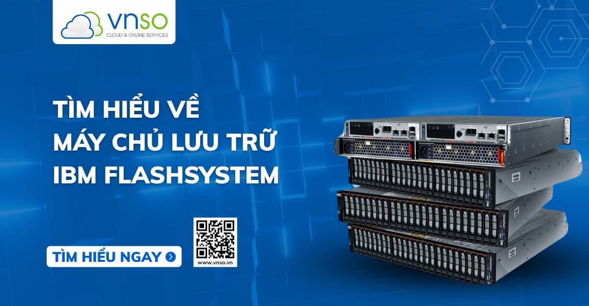 Tìm Hiểu Về Máy Chủ Lưu Trữ IBM FlashSystem
