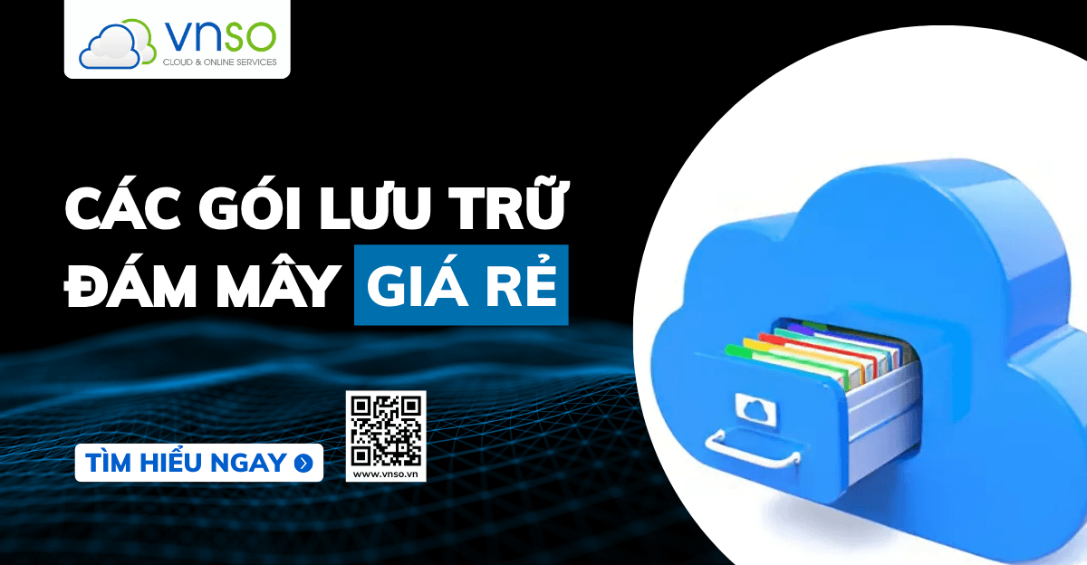 Giá Dịch Vụ Lưu Trữ Đám Mây Rẻ Nhất Tại VNSO