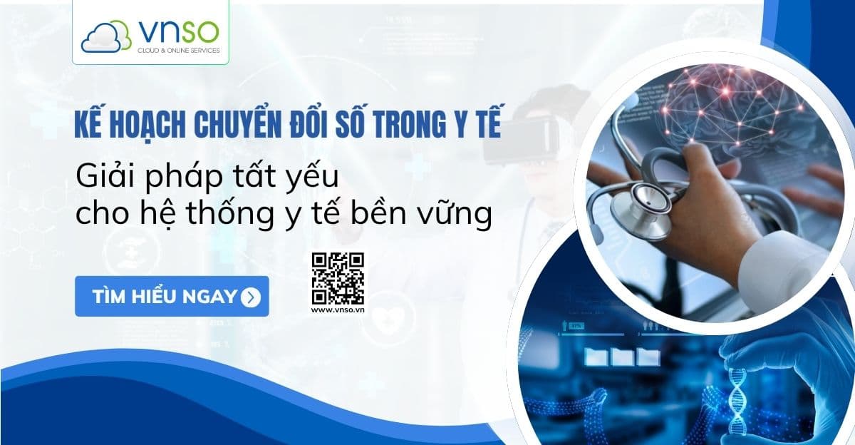 Kế hoạch chuyển đổi số trong y tế: Giải pháp tất yếu cho hệ thống y tế bền vững