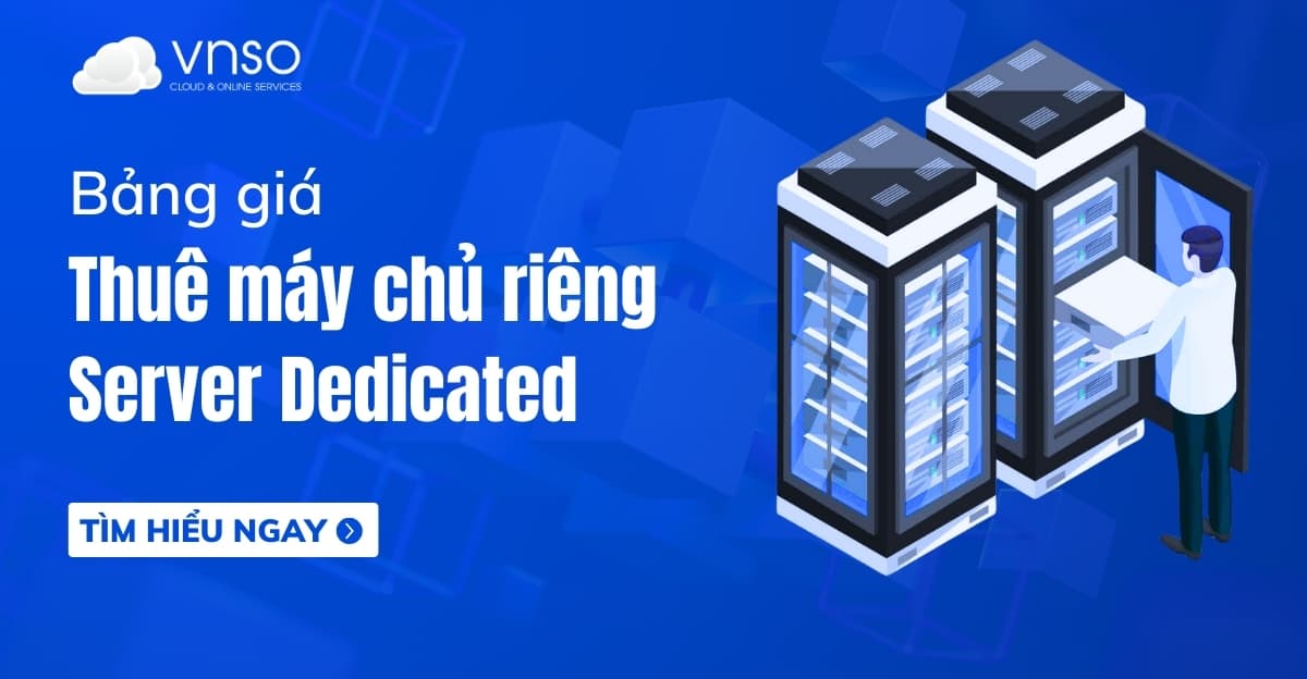 Bảng giá thuê máy chủ riêng – Dedicated Server | VNSO