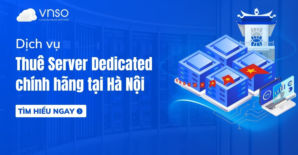 Dịch vụ thuê Server riêng chính hãng tại Hà Nội | VNSO