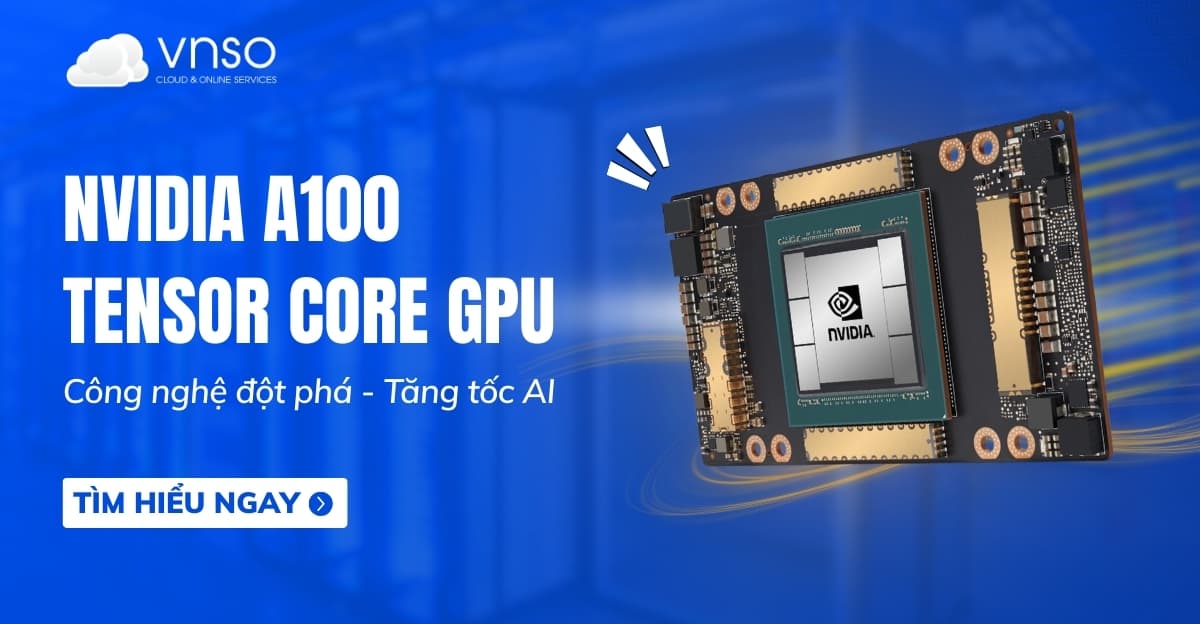 GPU A100 NVIDIA – Công nghệ đột phá tăng tốc AI 2025