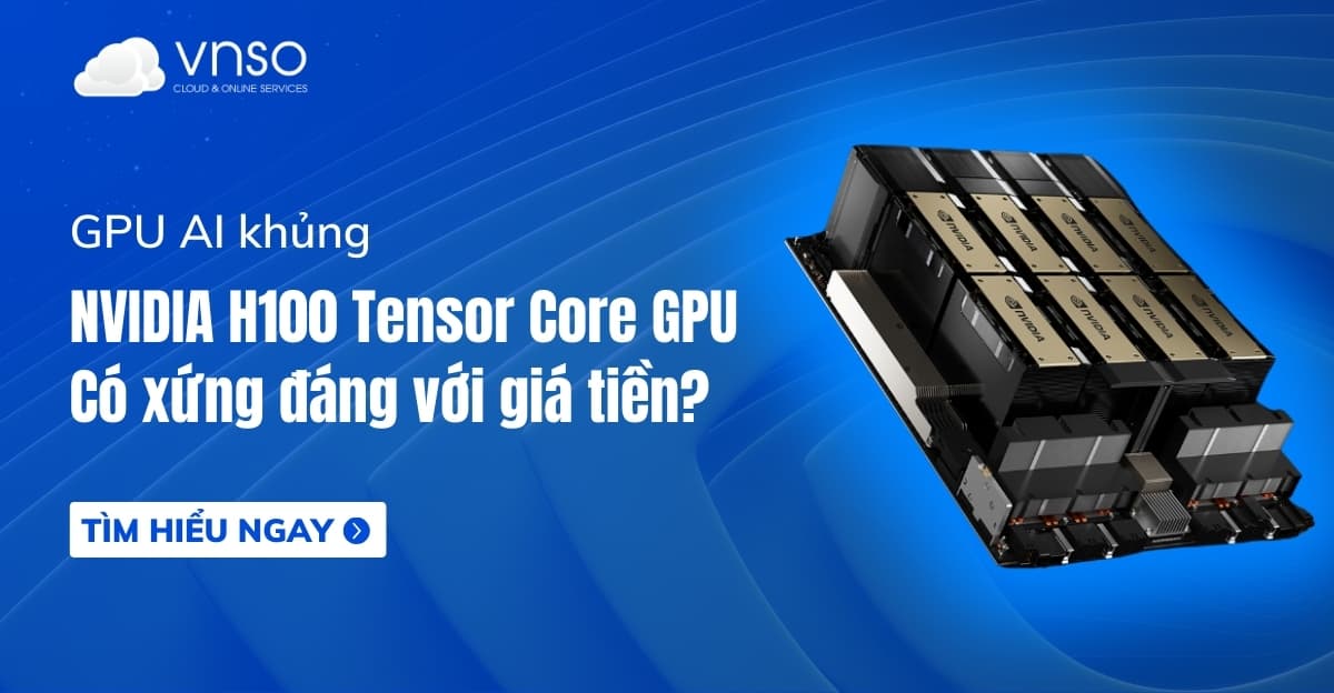 GPU H100 NVIDIA – Hiệu suất AI khủng với giá chạm nóc