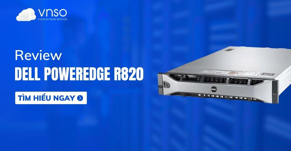Thuê máy chủ Dell PowerEdge R820 giá rẻ | VNSO
