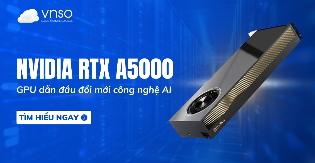 NVIDIA RTX A5000 GPU – Dẫn đầu đổi mới công nghệ AI