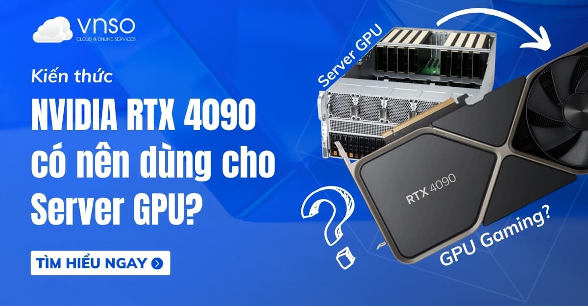 RTX 4090 GPU có phù hợp cho Server GPU? Phân tích chi tiết