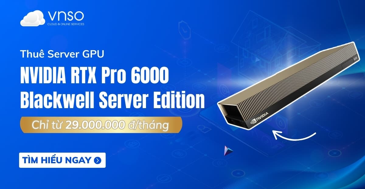 Thuê GPU NVIDIA RTX Pro 6000 Blackwell Server Edition