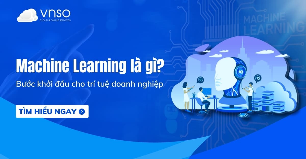 Machine Learning là gì? Tìm hiểu A-Z và cách triển khai máy học