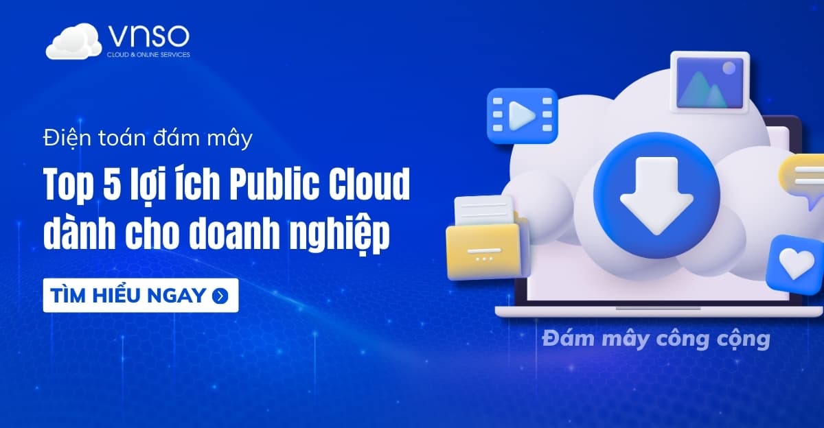 Top 5 lợi ích của Public Cloud cho doanh nghiệp