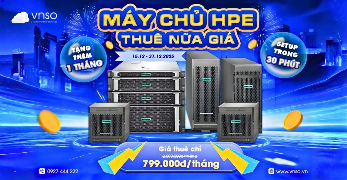 Khuyến mãi khủng cuối cùng năm 2025 – Thuê máy chủ HPE chỉ từ 799K | VNSO