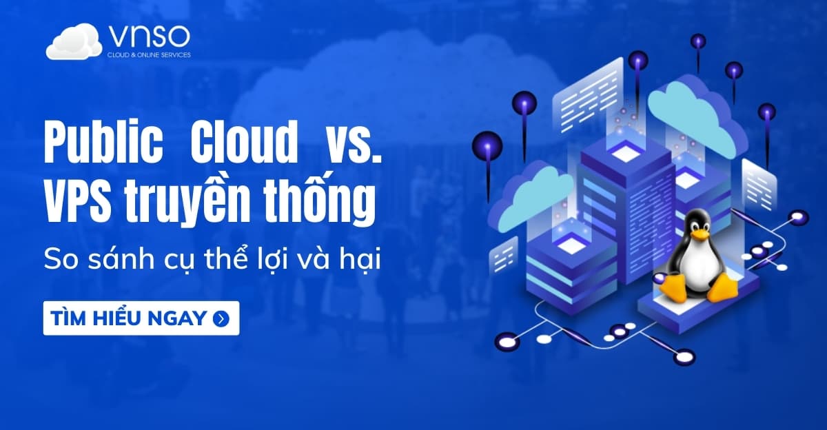 Public Cloud vs VPS truyền thống – So sánh cụ thể lợi và hại