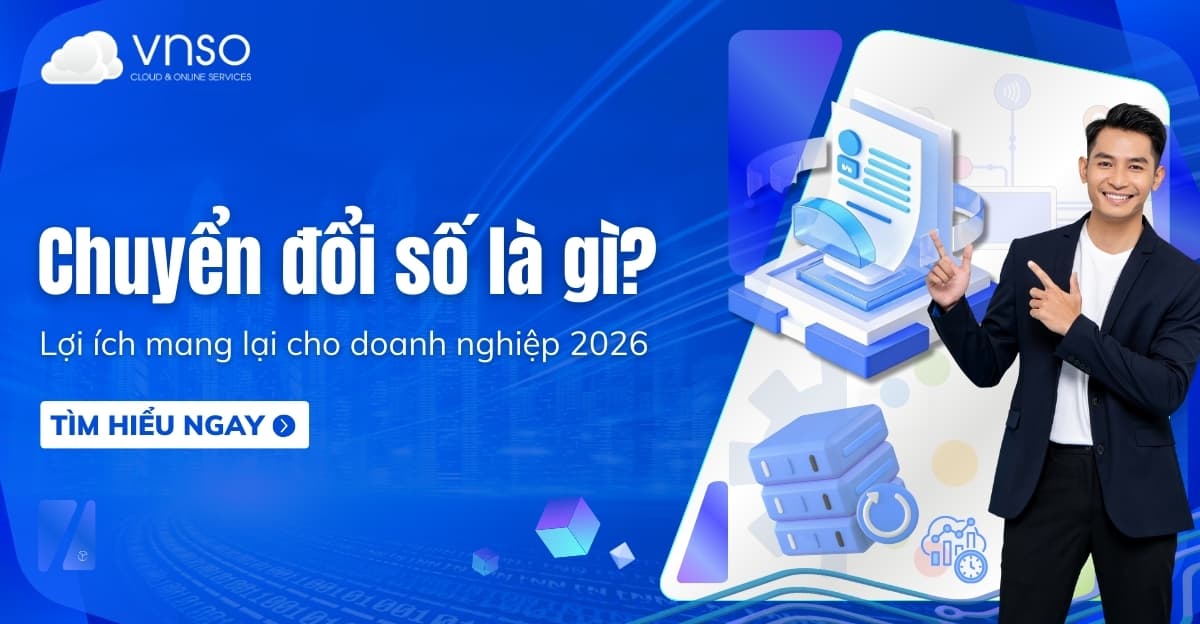 Chuyển đổi số là gì? Lợi ích mang lại cho doanh nghiệp 2026
