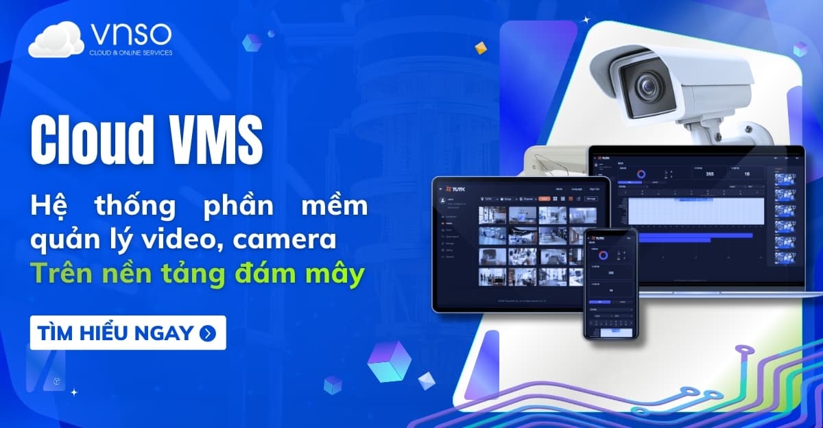 Cloud VMS – Hệ thống quản lý video đám mây là gì?