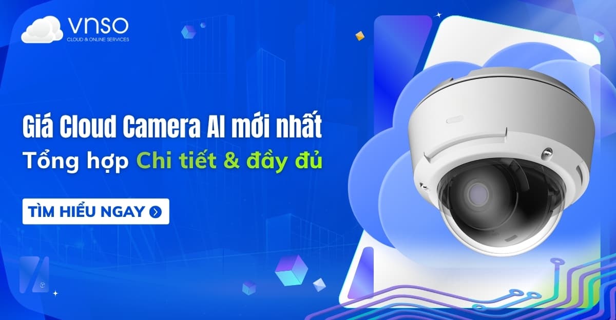 Giá Cloud Camera AI mới nhất 2026: Cập nhật chi tiết & đầy đủ