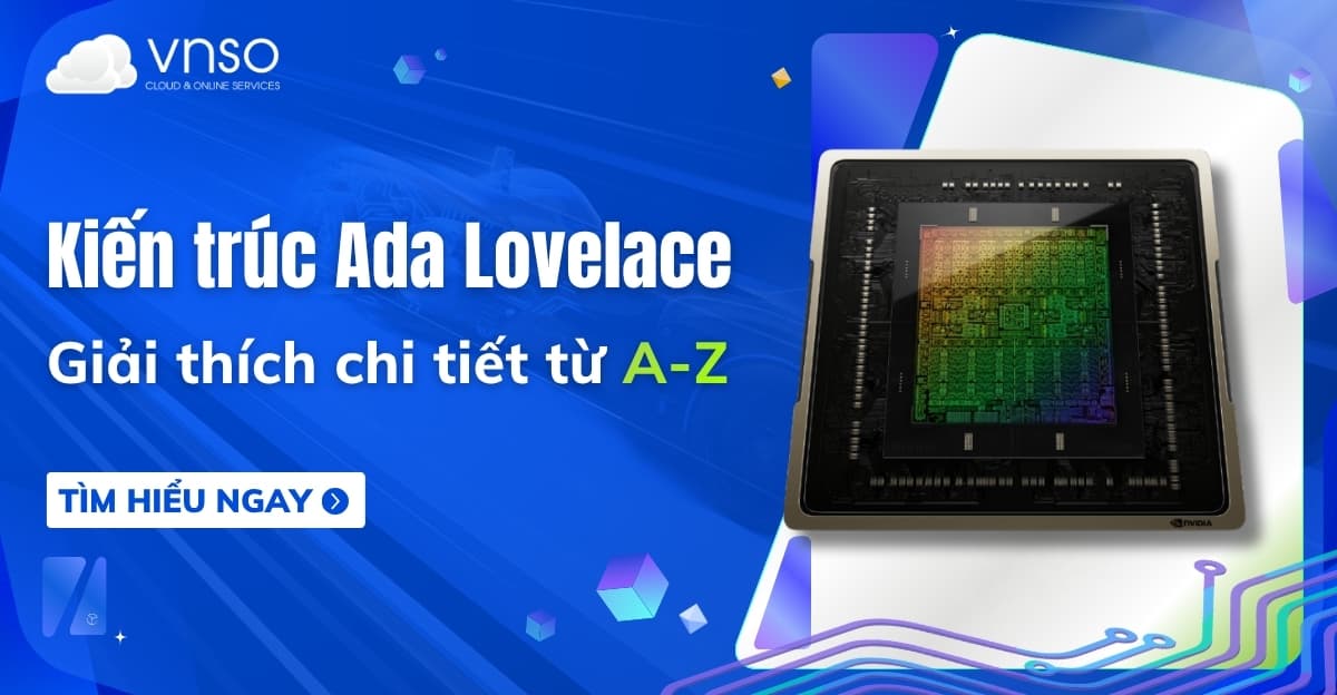 Ada Lovelace Architecture có gì mới? Phân tích sâu từ A-Z