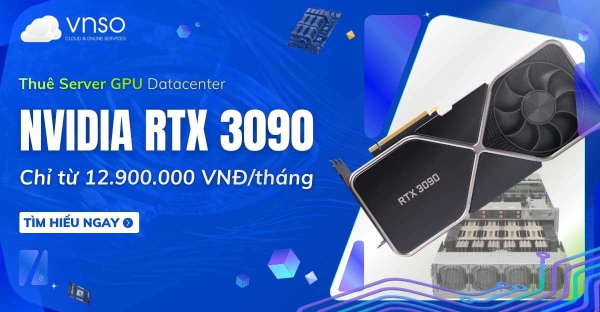 Thuê NVIDIA RTX 3090 24GB chỉ từ 12.900.000 đ/tháng