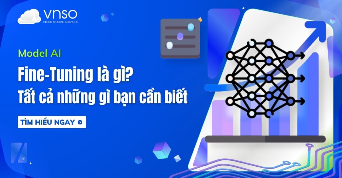 Fine-tuning là gì? Tất cả những gì bạn cần biết về Fine Tuning