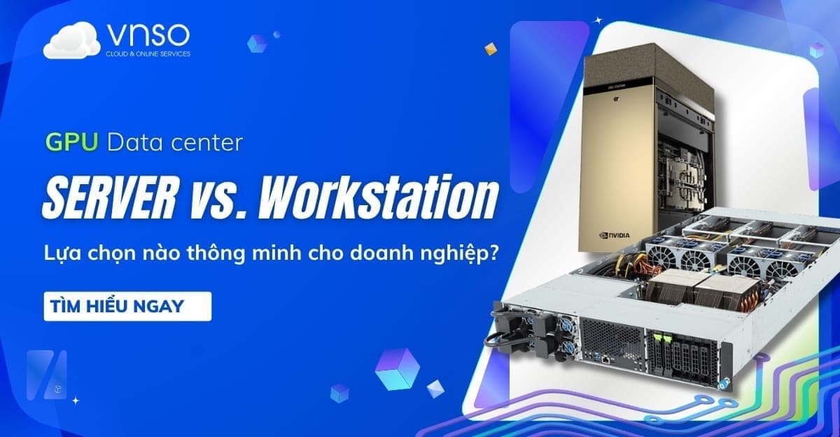 So sánh Server vs Workstation – Lựa chọn nào tối ưu?