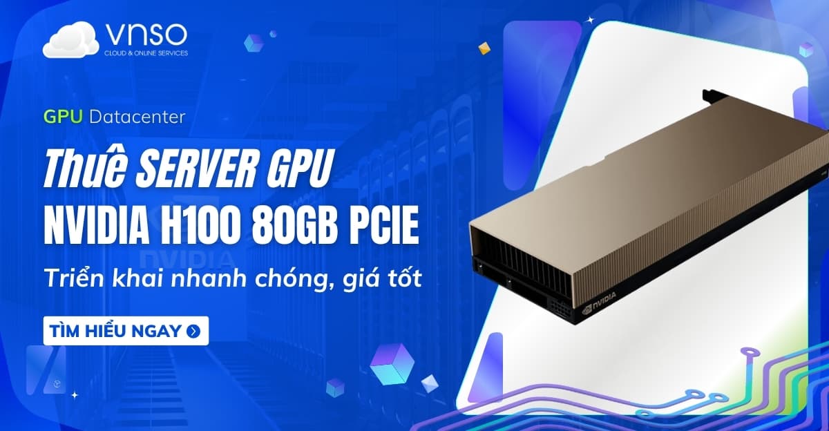 Thuê NVIDIA H100 Tensor Core GPU 80GB PCIe giá rẻ | VNSO
