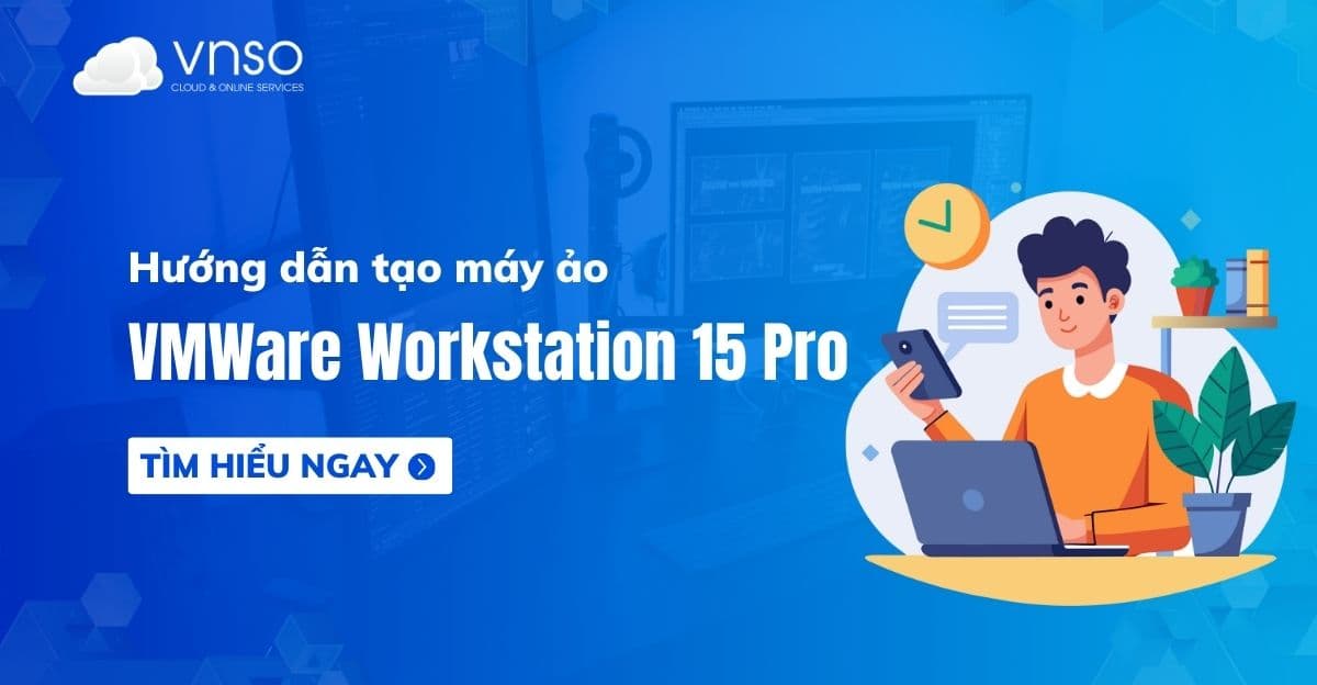 Hướng dẫn tạo máy ảo trên VMWare Workstation 15 Pro