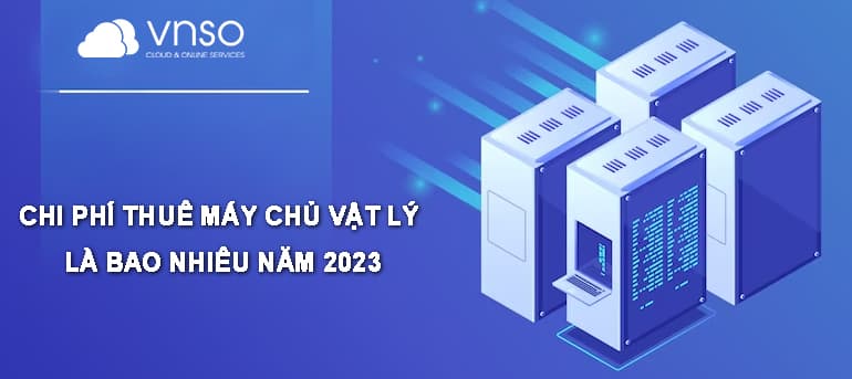 Chi Phi Thuê Máy Chủ Vật Lý Là Bao Nhiêu 2024