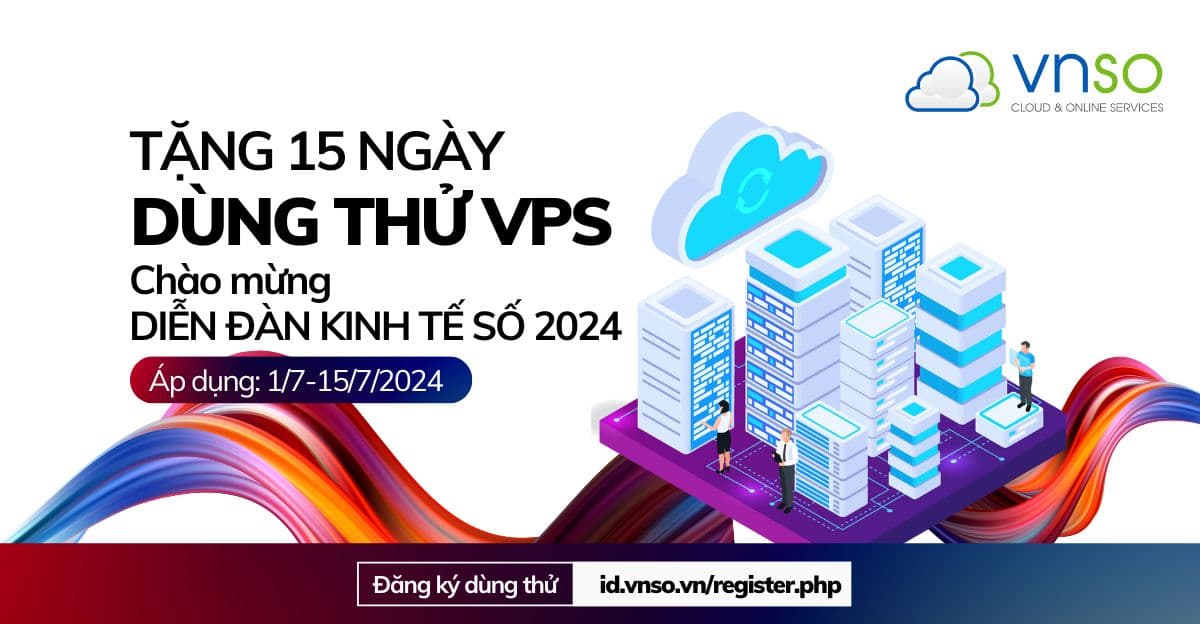 Tặng 15 ngày dùng thử VPS – Chào mừng Diễn đàn Kinh tế số 2024