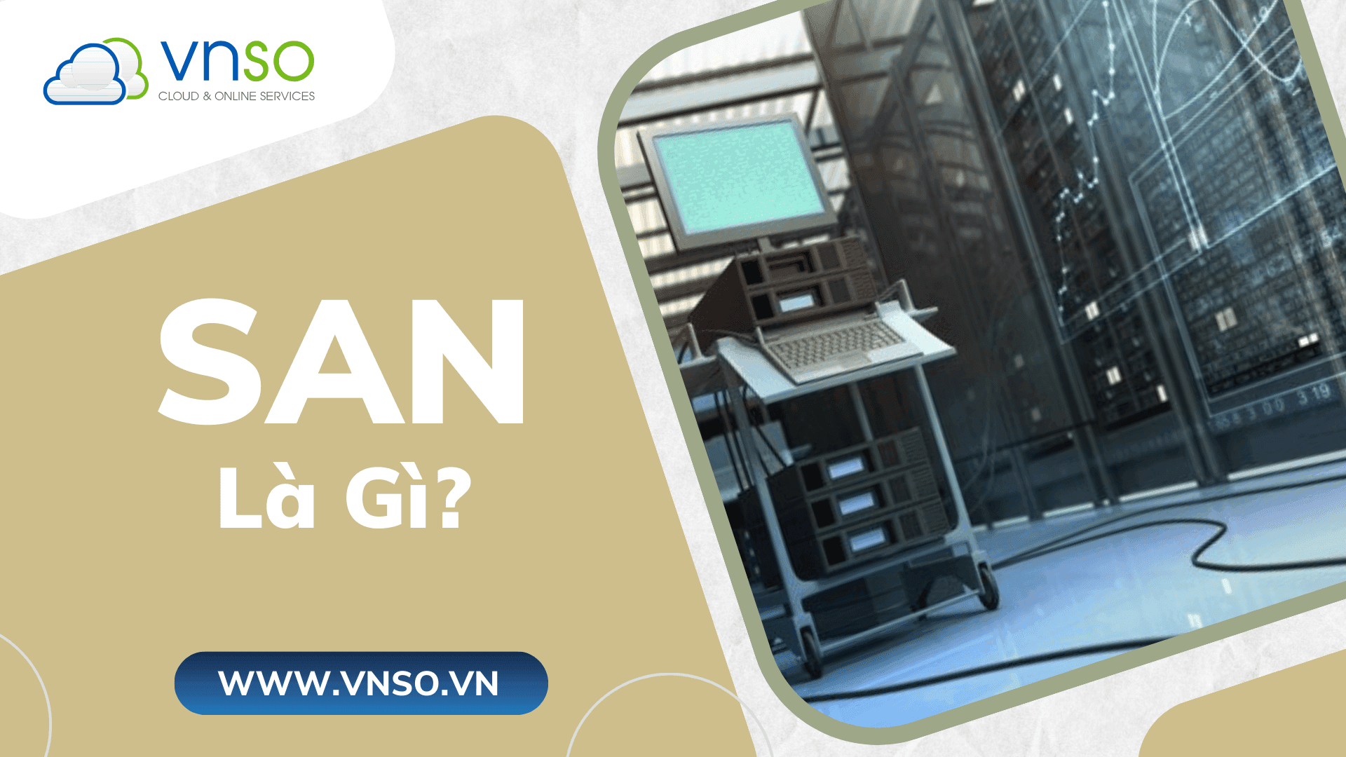 SAN là gì? Đặc điểm và lợi ích khi sử dụng SAN Storage