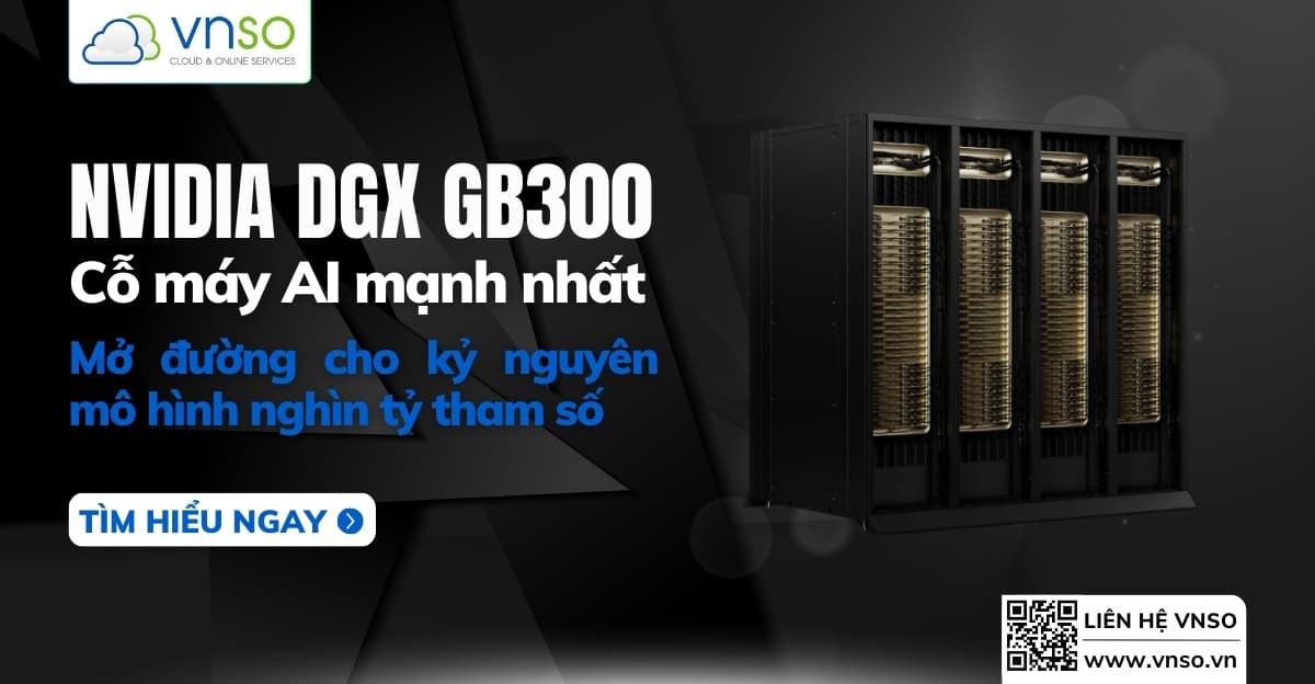 NVIDIA DGX GB300: Cỗ máy AI mạnh nhất