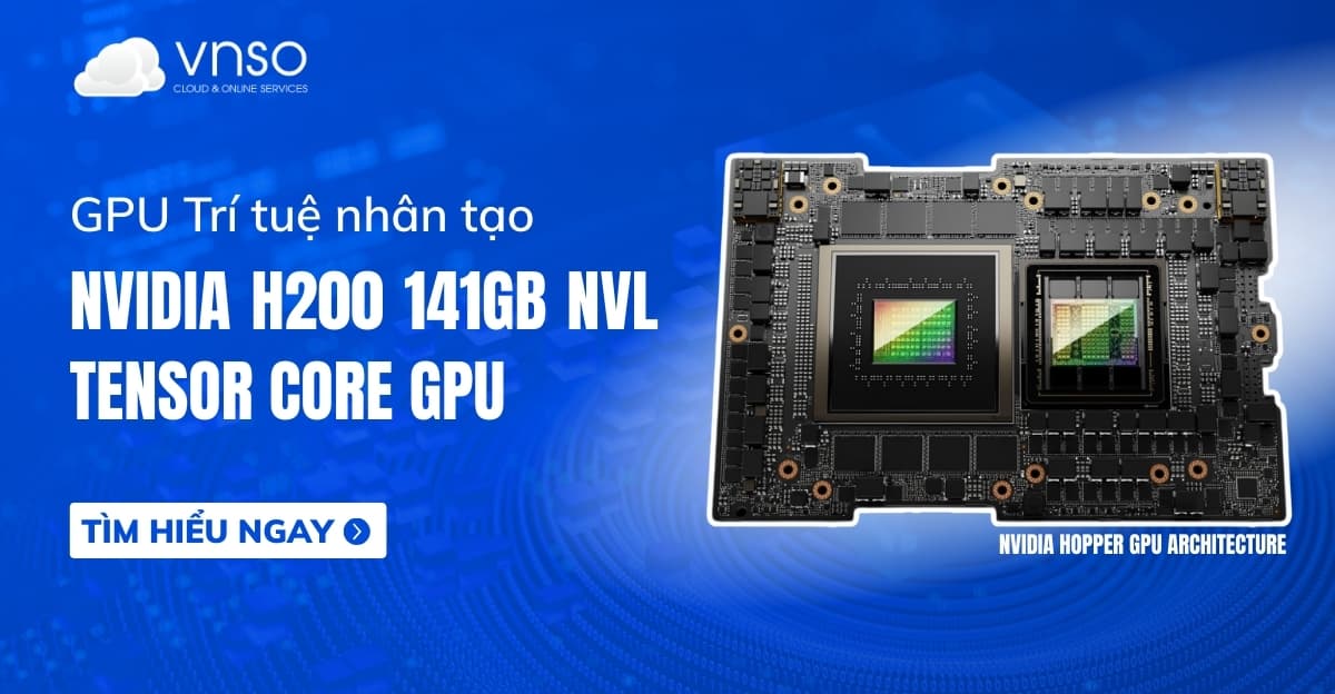 NVIDIA H200 GPU – Chìa khóa mở cánh cửa dữ liệu và AI