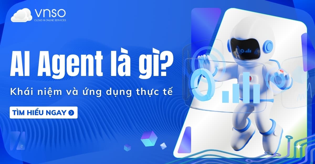 AI agent là gì? Khái niệm và ứng dụng thực tế của AI agent