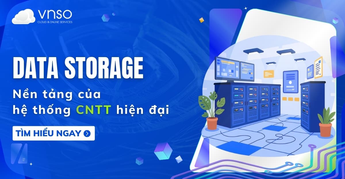Data Storage là gì? Kiến thức toàn diện về hệ thống lưu trữ dữ liệu