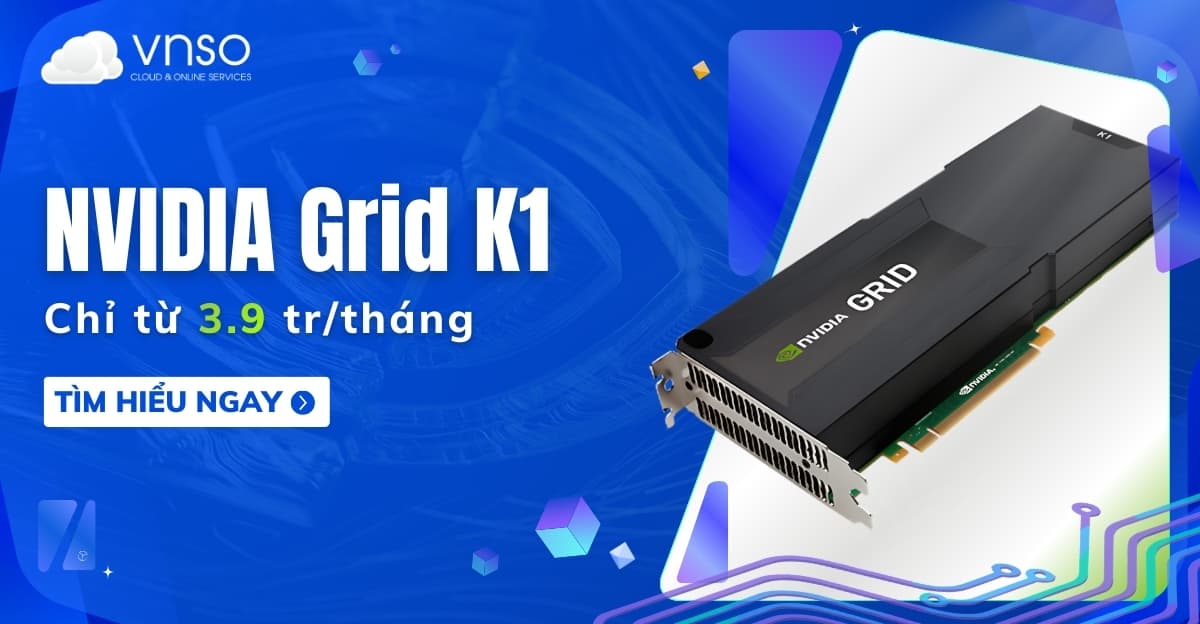 NVIDIA GRID K1 – Thuê Server GPU ảo hóa VDI từ 3.9 tr/tháng