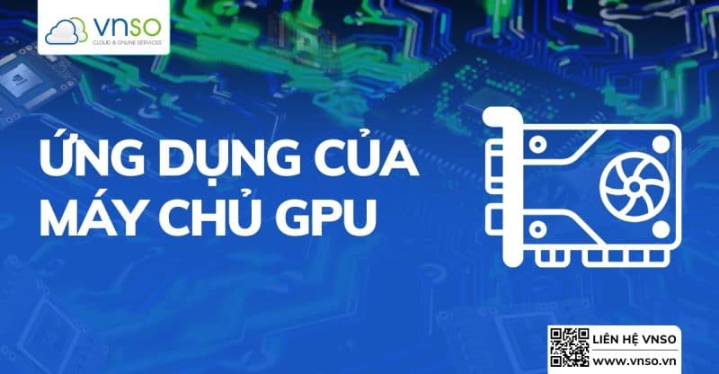 Chi Phí Thuê Máy Chủ GPU - Ứng Dụng Server GPU