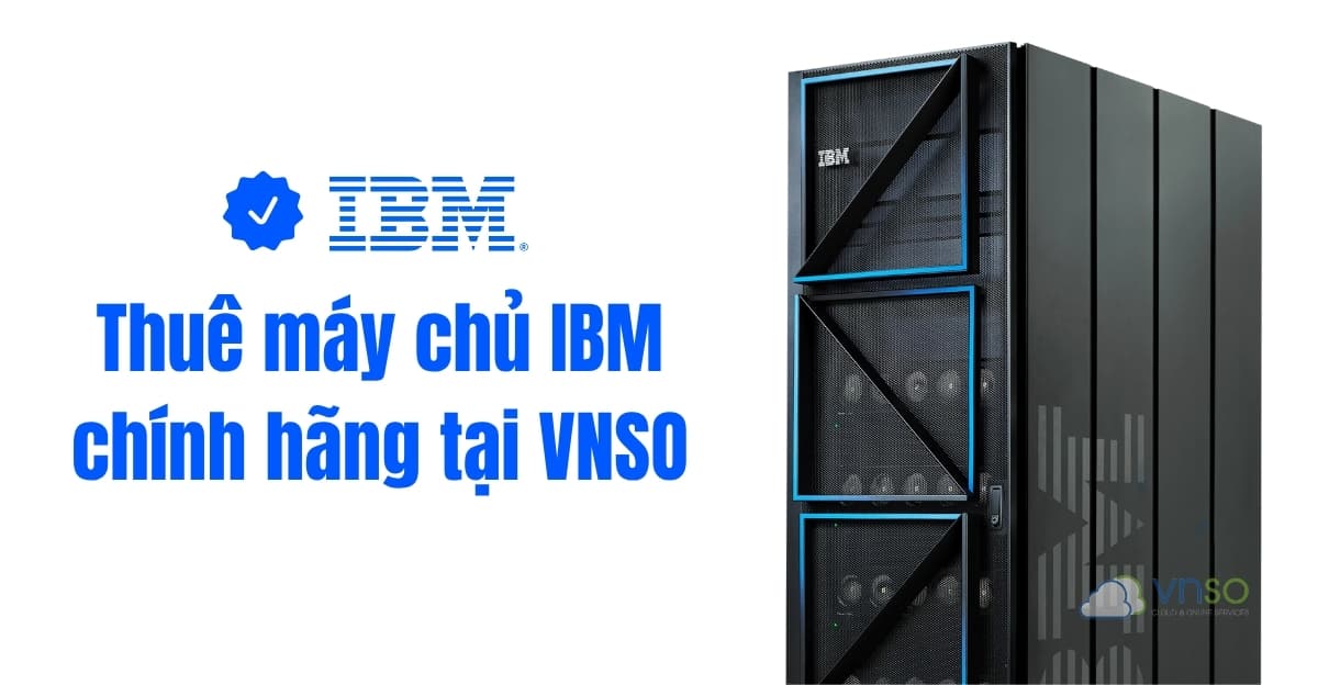 Thuê máy chủ ibm chính hãng tại VNSO