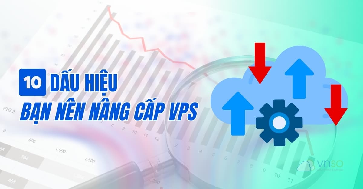 Top 10 Dấu hiệu bạn nên nâng cấp gói thuê Cloud Server